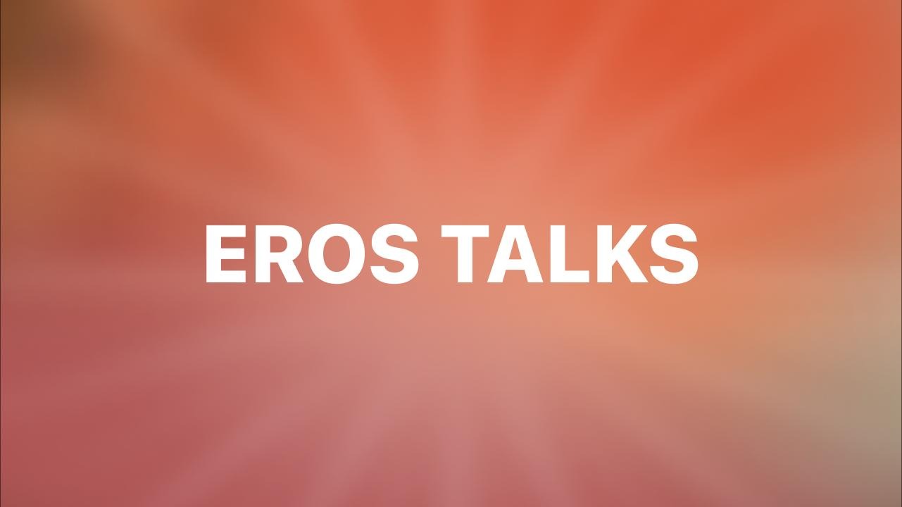 Eros Talks
