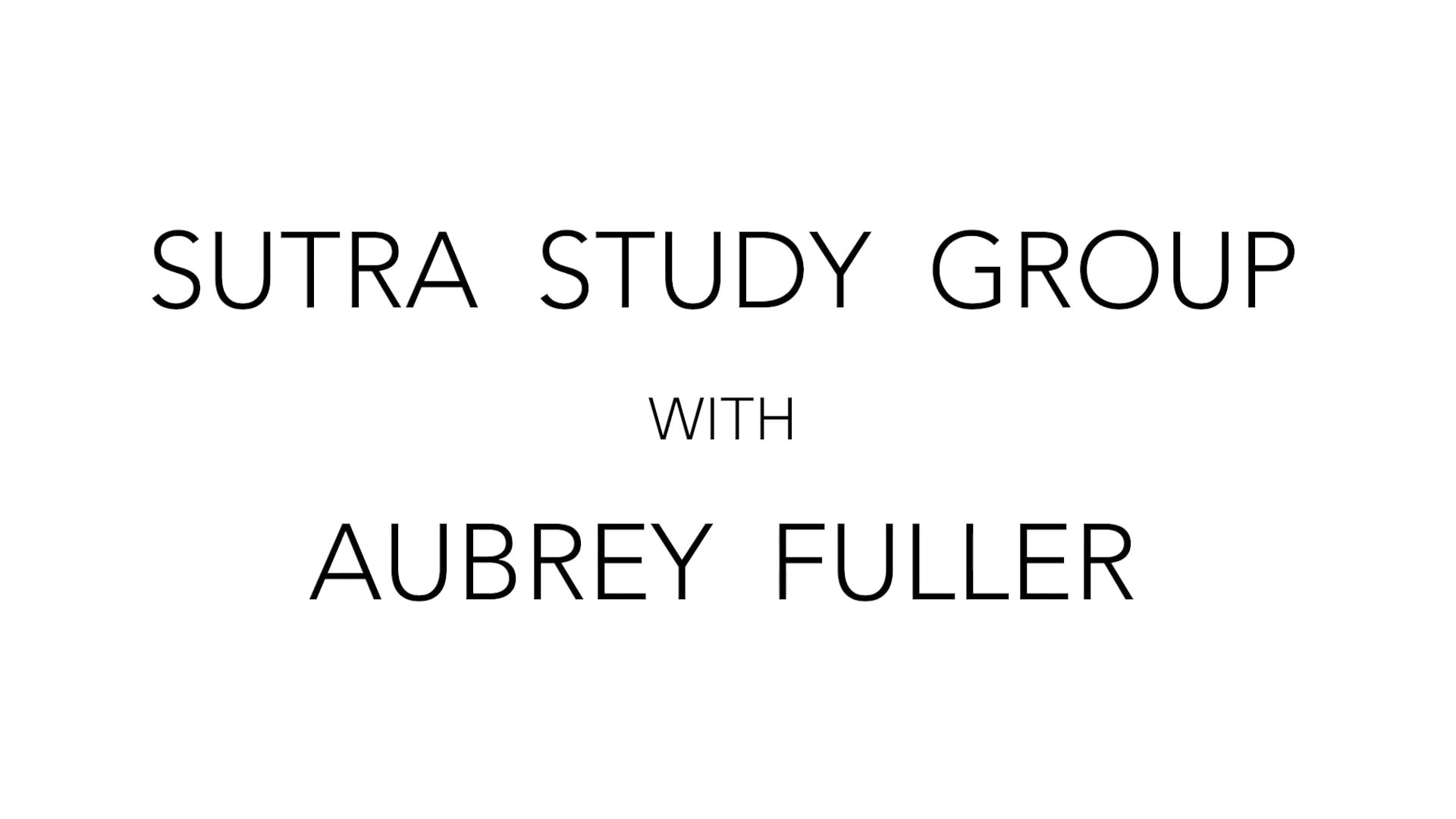 Sutra Study Group with Aubrey Fuller | August 18th 2023