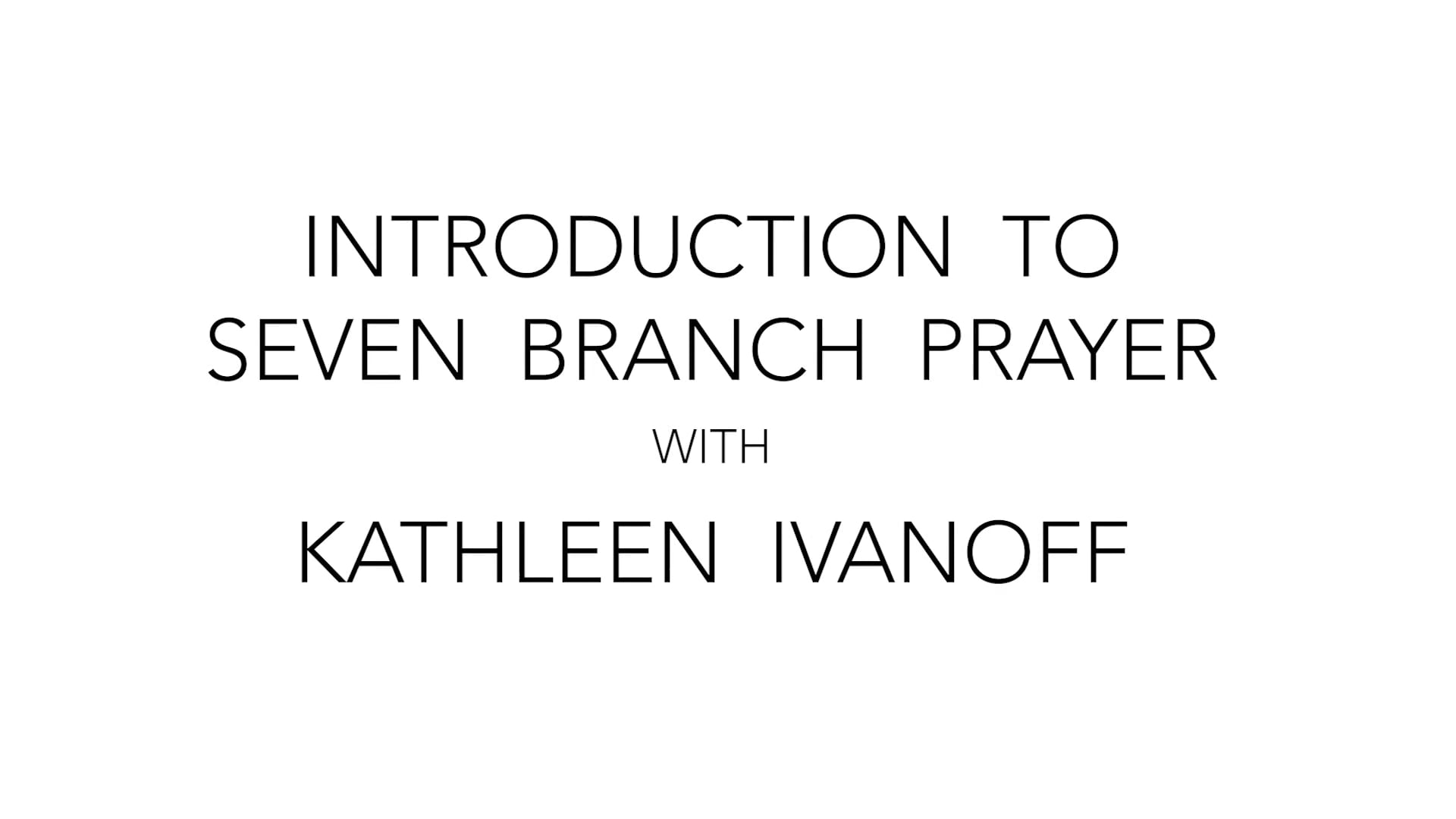 Introduction to Seven Branch Prayer with Kathleen Ivanoff | June 29th 2023