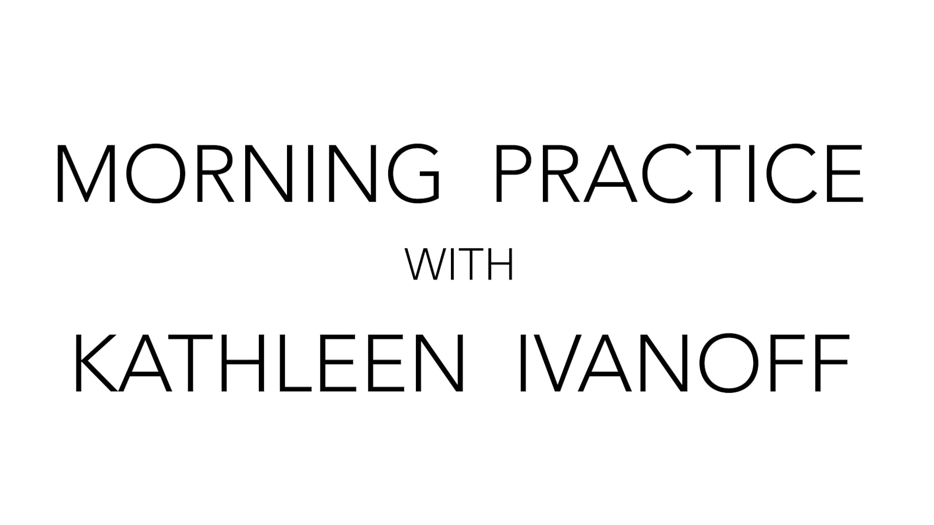 Morning Practice with Kathleen Ivanoff | May 4th 2023