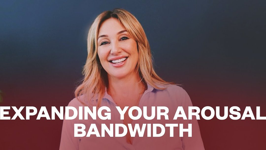 Expanding Your Arousal Bandwidth