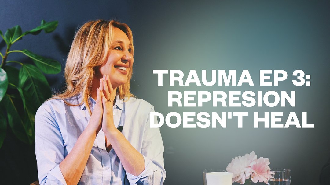 Trauma Ep 3: Represion Doesn't Heal