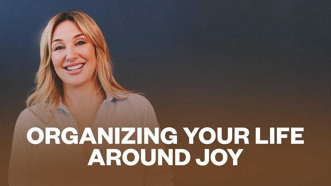 Organizing Your Life Around Joy