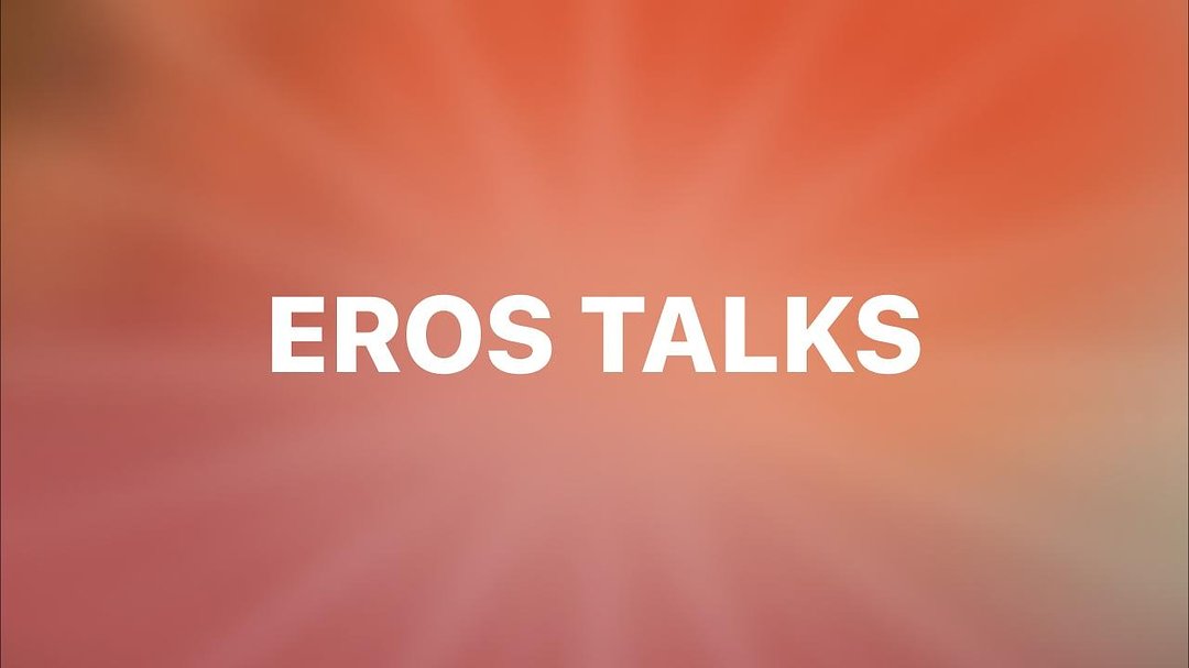 Eros Talks