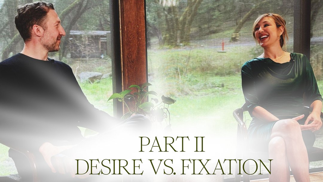 Part II: Desire vs. Fixation