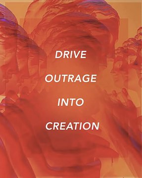 Drive Outrage into Creation