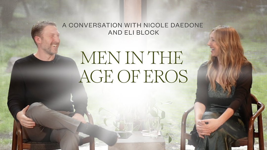 Men in the Age of Eros: A Conversation with Nicole Daedone and Eli Block Part 1
