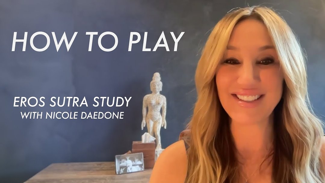 How to Play | Eros Sutra Study with Nicole Daedone