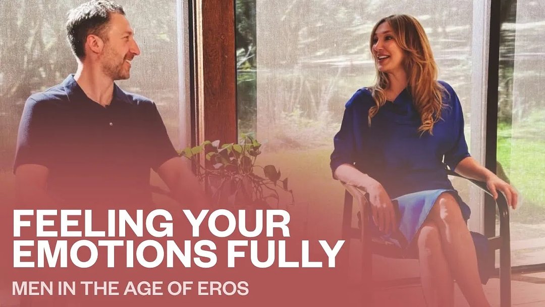 Feeling Your Emotions Fully | Men in the Age of Eros