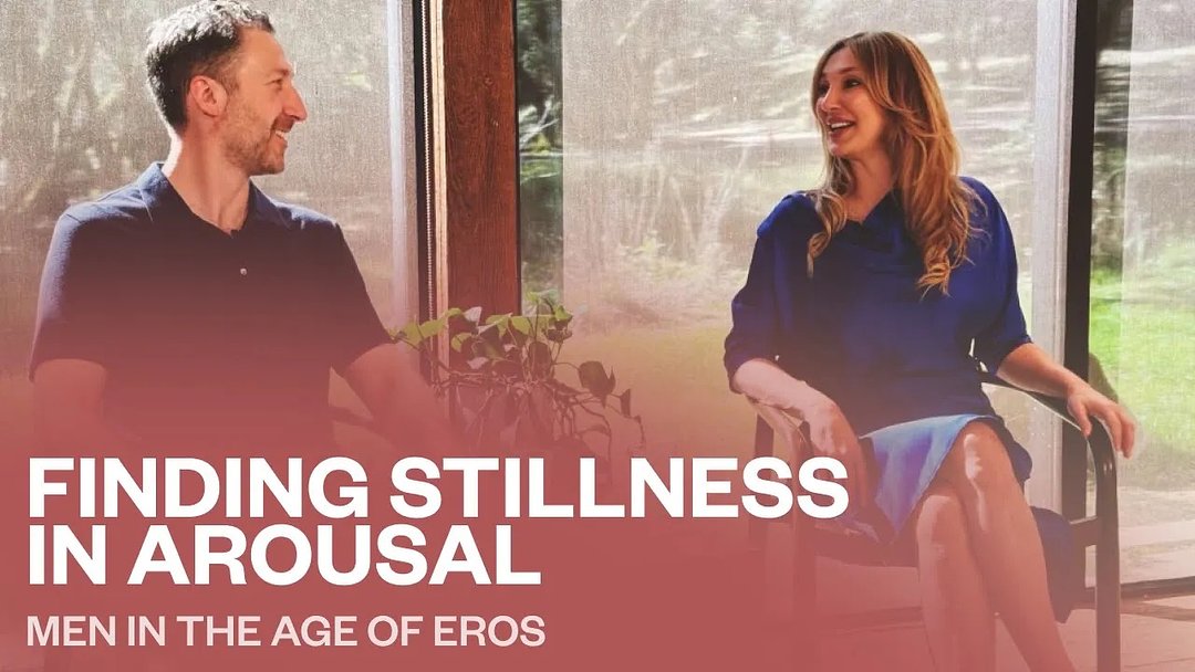 Finding Stillness in Arousal | Men in the Age of Eros