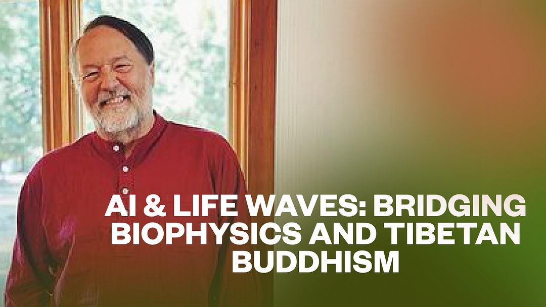 AI & Life Waves: Bridging Biophysics and Tibetan Buddhism with Reese Jones