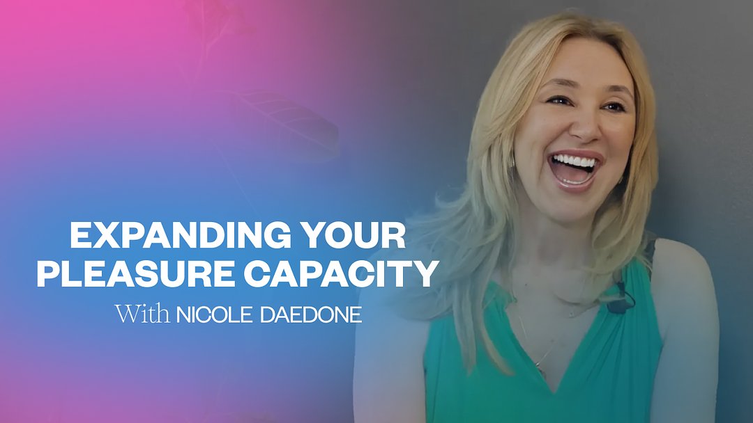 Expanding Your Pleasure Capacity