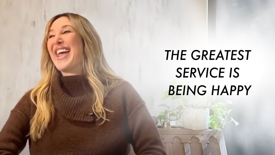 The Greatest Service is Being Happy