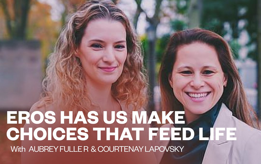 Eros Has us Make Choices That Feed Life