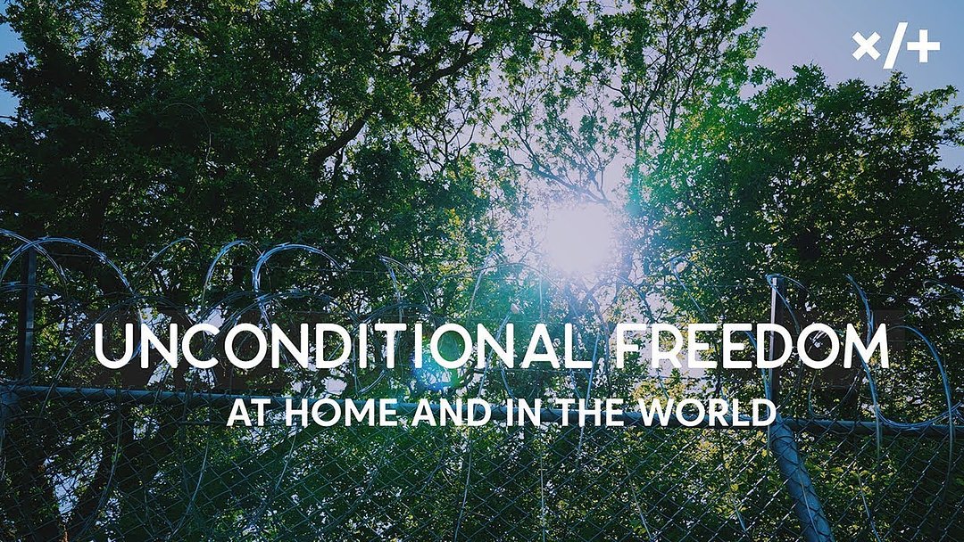 Unconditional Freedom: At Home & In the World