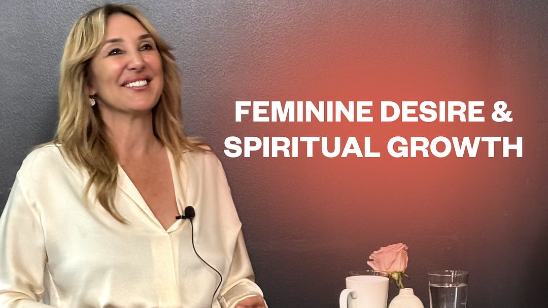 Feminine Desire & Spiritual Growth