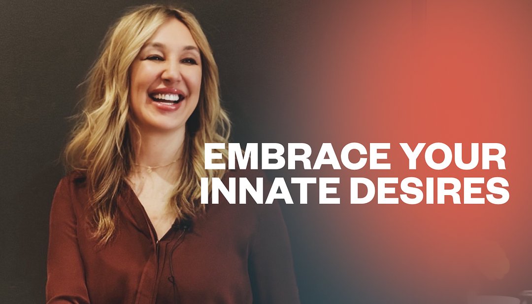 Embrace Your Innate Desires