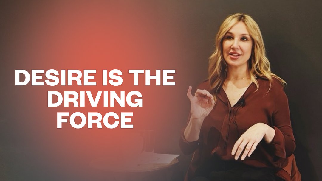 Desire is the Driving Force