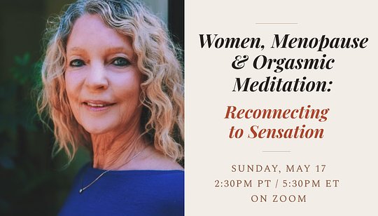 Women, Menopause and Orgasmic Meditation: Reconnecting to Sensation